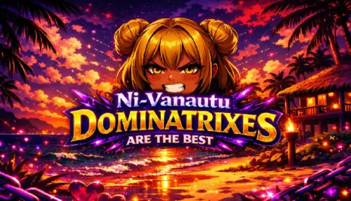 Ni-Vanuatu Dominatrixes Are the Best