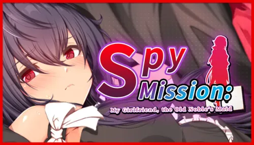 Spy Mission: My Girlfriend, the Old Noble’s Maid
