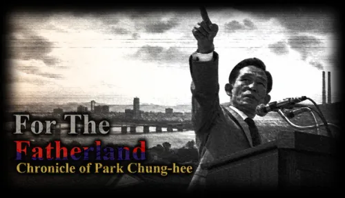 For the Fatherland: Chronicle of Park Chung-hee