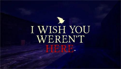 I Wish You Weren't Here